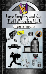 Title: Home Burglary and Car Theft Protection Hacks: 12 Simple Practical Hacks to Protect and Prevent Home and Car from Robbery, Author: Life 'n' Hack