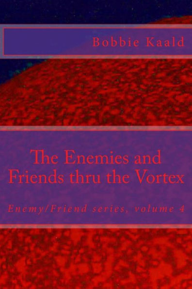 The Enemies and Friends thru the Vortex: Enemy/Friend series volume four