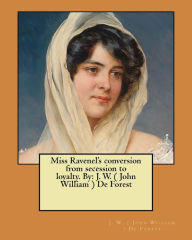 Title: Miss Ravenel's conversion from secession to loyalty. By: J. W. ( John William ) De Forest, Author: J. W. ( John William ) De Forest