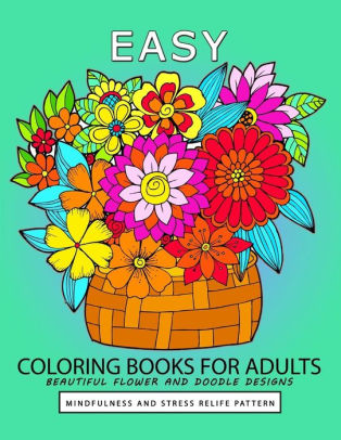 Download Easy Coloring Book For Adults Beautiful Flower And Doodle Design By Jupiter Coloring Adult Coloring Books Paperback Barnes Noble