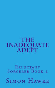 Title: The Inadequate Adept, Author: Simon Hawke