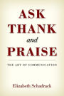ASK THANK and PRAISE: The Art of Communication