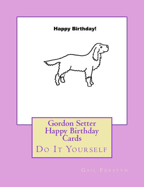 Gordon Setter Happy Birthday Cards: Do It Yourself