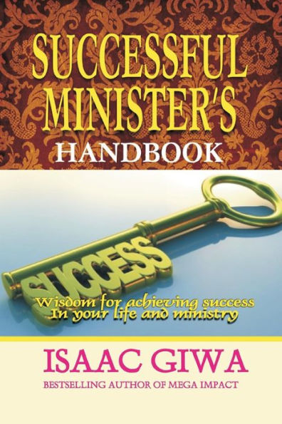 Successful Minister's Handbook: Wisdom For Achieving Success In Your Life And Ministry