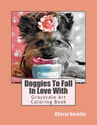Title: Doggies To Fall In Love With: Grayscale Art Coloring Book, Author: Cheryl Korotky