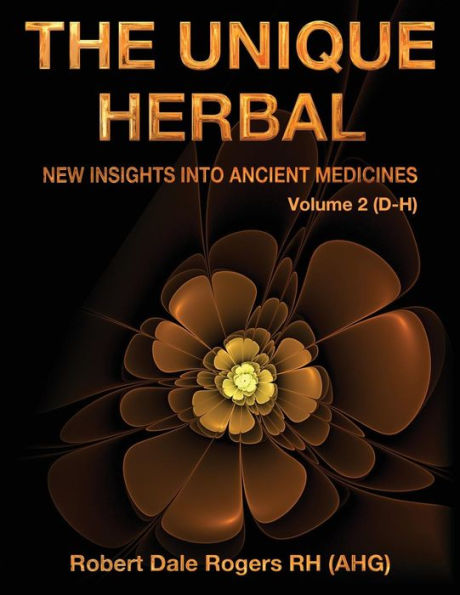 The Unique Herbal - Volume 2 (D-H): New Insights into Ancient Medicines