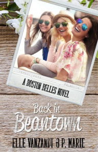 Title: Back in Beantown: A Boston Belles Novel, Author: P. Marie