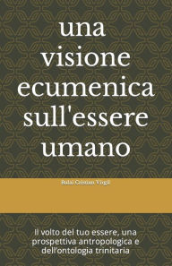 Title: Il volto del tuo essere: Una visione ecumenica dell'essere umano, una prospettiva dell'ontologia trinitaria, Author: Bulai Cristian Virgil CV