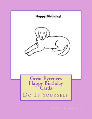 Great Pyrenees Happy Birthday Cards Do It Yourself By Gail