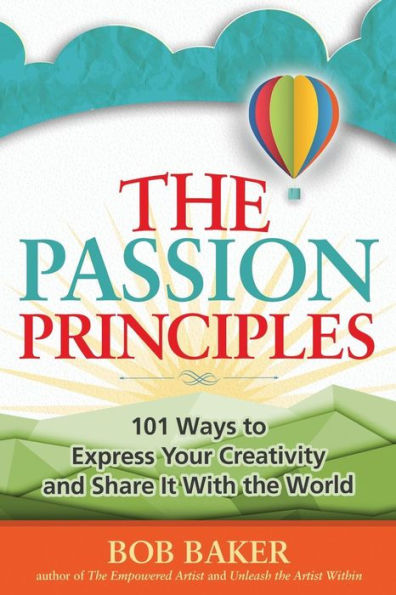 The Passion Principles: 101 Ways to Express Your Creativity and Share It With the World