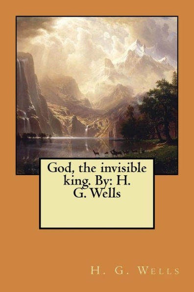 God, the invisible king. By: H. G. Wells