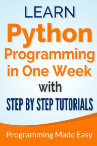 Title: Python: Learn Python Programming in One Week with Step-by-Step Tutorials, Author: Dr. Michael Lombard