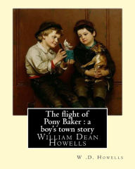 Title: The flight of Pony Baker: a boy's town story By: W .D. Howells Illustrated By: Florence Scovel Shinn (September 24, 1871, Camden, New Jersey - October 17, 1940): The Flight of Pony Baker is a novel for children, one of the many stories written by Willia, Author: Florence Scovel Shinn