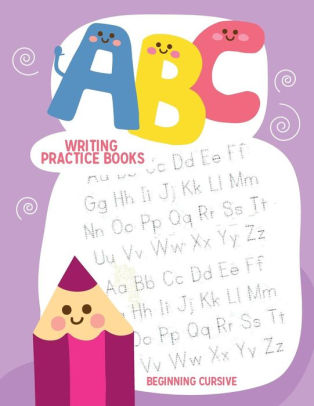 Abc Writing Practice Books Cursive Handwriting Workbook For Kids Beginning By Beginning Cursive Paperback Barnes Noble