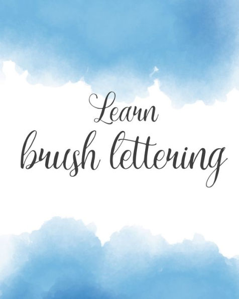 Learn brush lettering: Workbook for Learning Brush Lettering