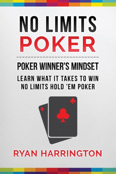 No Limits Poker: Learn What It Takes To Win No Limits 'Em Poker