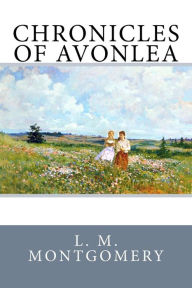 Title: Chronicles of Avonlea, Author: L M Montgomery