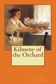 Title: Kilmeny of the Orchard, Author: L M Montgomery