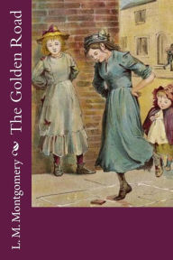 Title: The Golden Road, Author: L M Montgomery