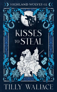 Title: Kisses to Steal, Author: Tilly Wallace