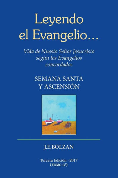 Leyendo el Evangelio... (TOMO IV): Semana Santa y Ascencion