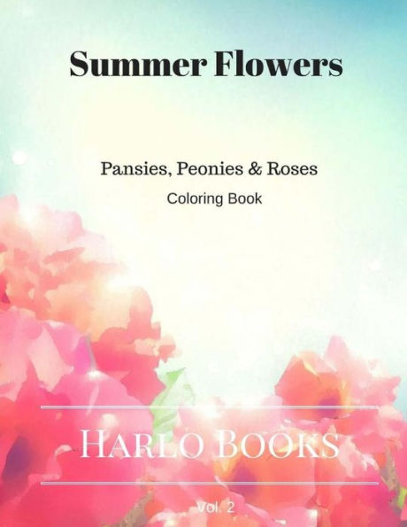 Summer Flowers: Pansy, Peony & Rose's: Coloring for Relaxation