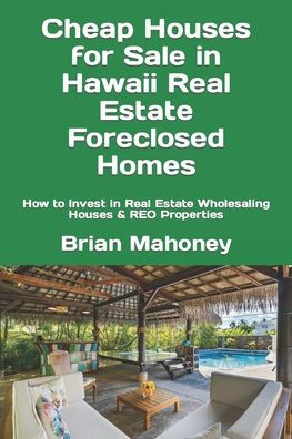 Cheap Houses for Sale in Hawaii Real Estate Foreclosed Homes: How to Invest in Real Estate Wholesaling Houses & REO Properties