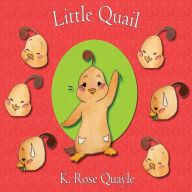 Title: Little Quail: Little Quail and Friends Book One, Author: K. Rose Quayle