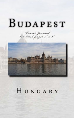 Budapest Hungary Travel Journal Travel Journal 150 Lined Pages 5 - 
