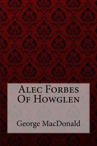 Alec Forbes Of Howglen George MacDonald