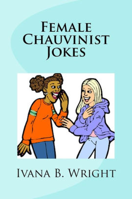 Female Chauvinist Jokes by Ivana B Wright, Paperback ...