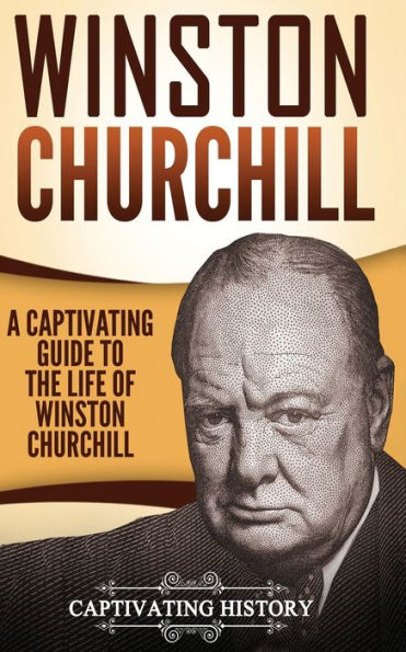 Winston Churchill: A Captivating Guide to the Life of Churchill