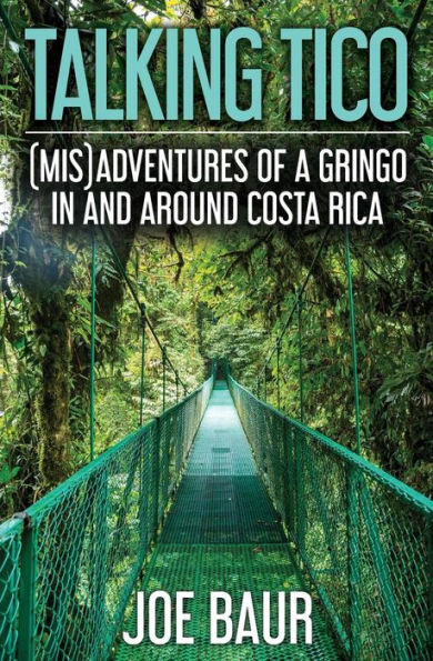 Talking Tico: (Mis)adventures of a Gringo and Around Costa Rica