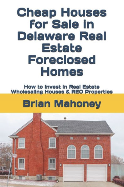 Cheap Houses for Sale in Delaware Real Estate Foreclosed Homes: How to Invest in Real Estate Wholesaling Houses & REO Properties