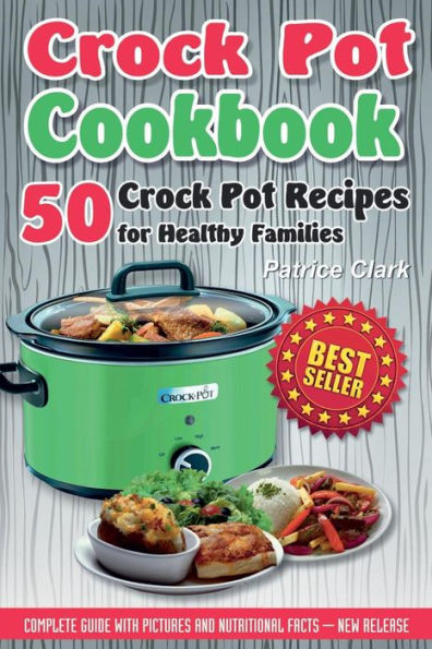 Crock Pot Cookbook: 50 Crock Pot Recipes for Healthy Families