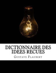 Title: Dictionnaire des idees recues, Author: Gustave Flaubert