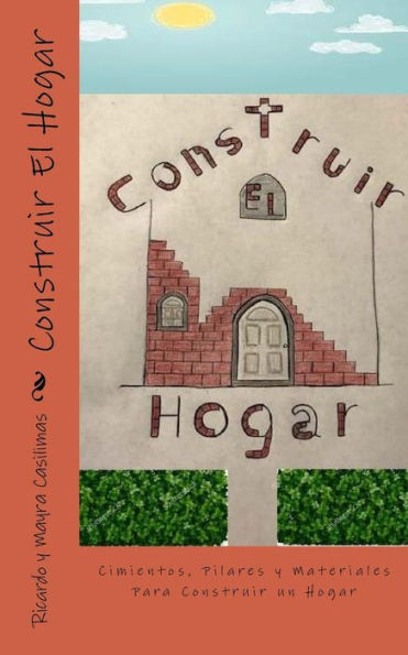 Construir El Hogar: Cimientos, Pilares y Materiales Para Construir un Hogar