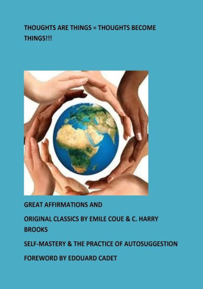 Thoughts Are Things = Thoughts Become Things!!!: Self-Mastery & The Practice of Autosuggestion