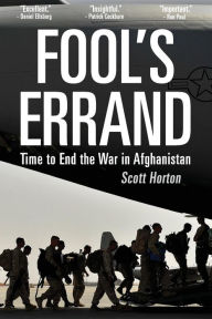 Title: Fool's Errand: Time to End the War in Afghanistan, Author: Scott Horton