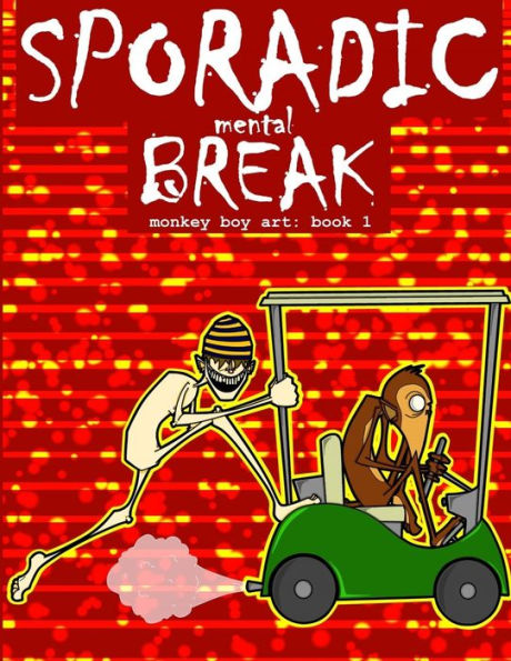 Sporadic Mental Break: Monkey Boy Art: Book 1