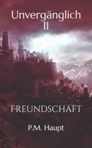 Title: Unvergänglich: Freundschaft, Author: P M Haupt