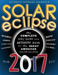 Title: Solar Eclipse 2017: The Complete Kids' Guide and Activity Book for the Great American Solar Eclipse, Author: J G Kemp