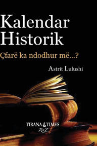 Title: Kalendar Historik: Pjesa I Janar - Qershor, Author: Astrit Lulushi