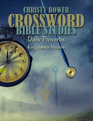 Title: Crossword Bible Studies - Daily Proverbs: King James Version, Author: Christy Bower