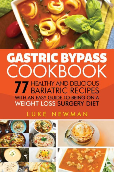 Gastric Bypass Cookbook: 77 Healthy and Delicious Bariatric Recipes with an Easy Guide to Being on a Weight Loss Surgery Diet