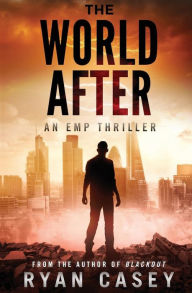 Title: The World After: An EMP Thriller, Author: Ryan Casey