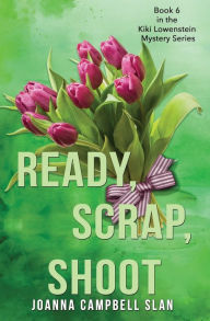 Title: Ready, Scrap, Shoot: Book #6 in the Kiki Lowenstein Mystery Series, Author: Joanna Campbell Slan