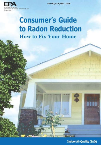 Consumer's Guide to Radon Reduction: How to Fix Your Home