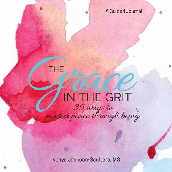 The Grace in the Grit: 35 Ways to Master Peace Through Being