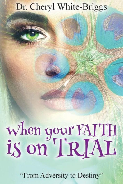 When your FAITH is on Trial: From Adversity to Destiny